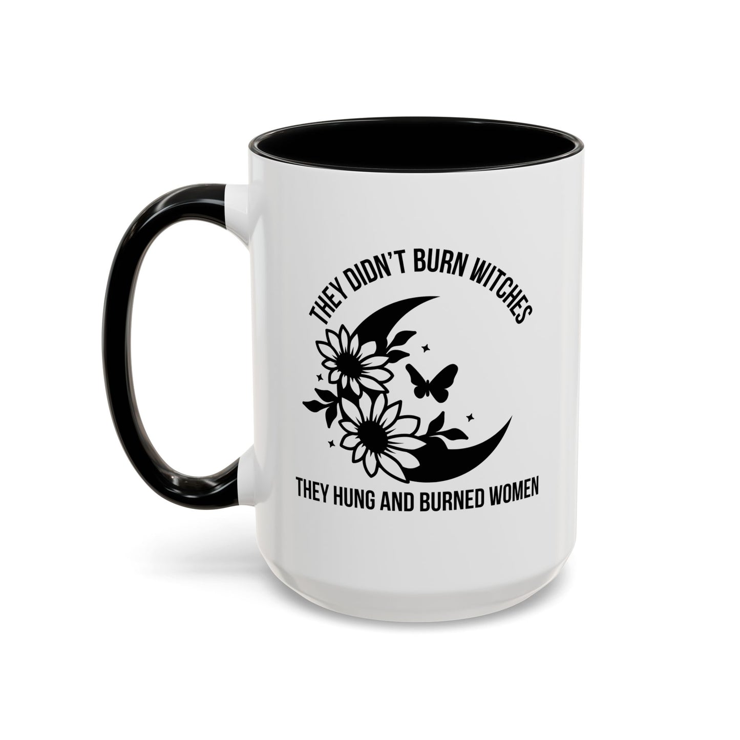 Feminist Mug | Women's Rights Mug | They Didn't Burn Witches | Viral Mug Quote | 11oz Accent Mug | 15oz Accent Mug