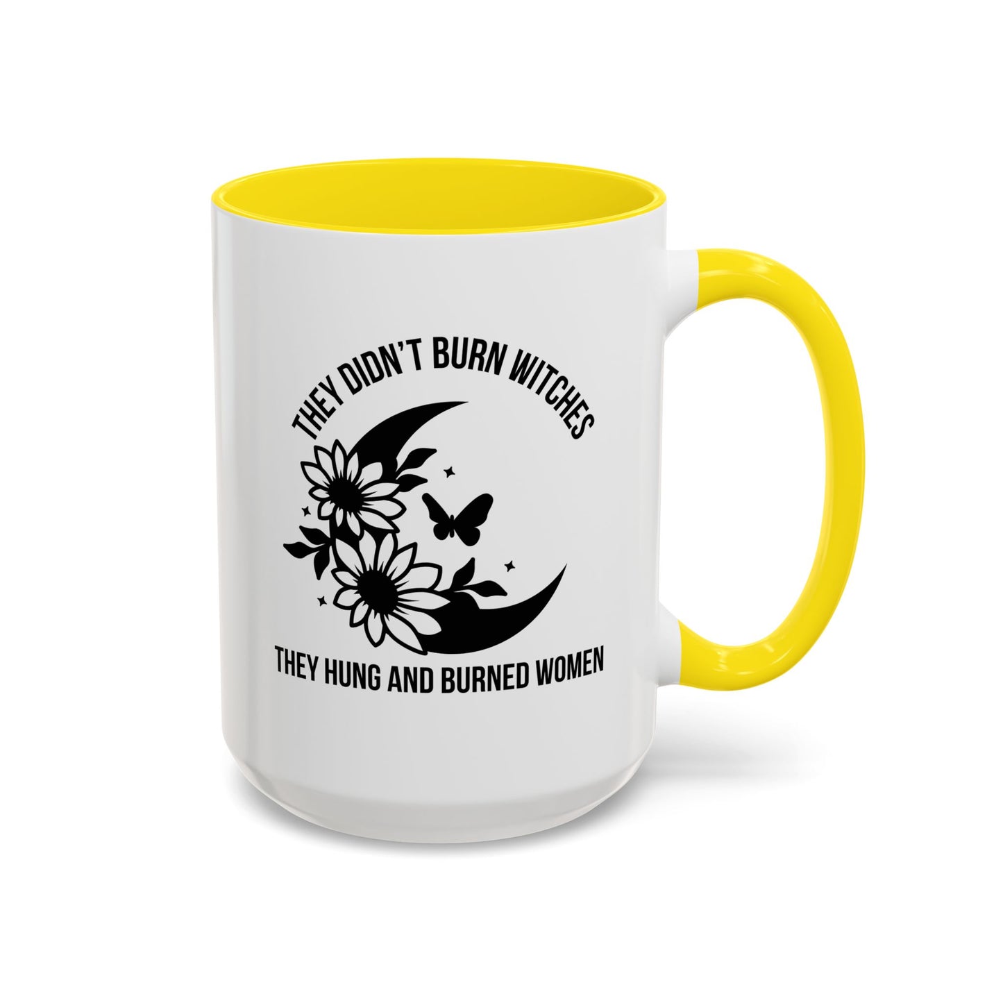 Feminist Mug | Women's Rights Mug | They Didn't Burn Witches | Viral Mug Quote | 11oz Accent Mug | 15oz Accent Mug