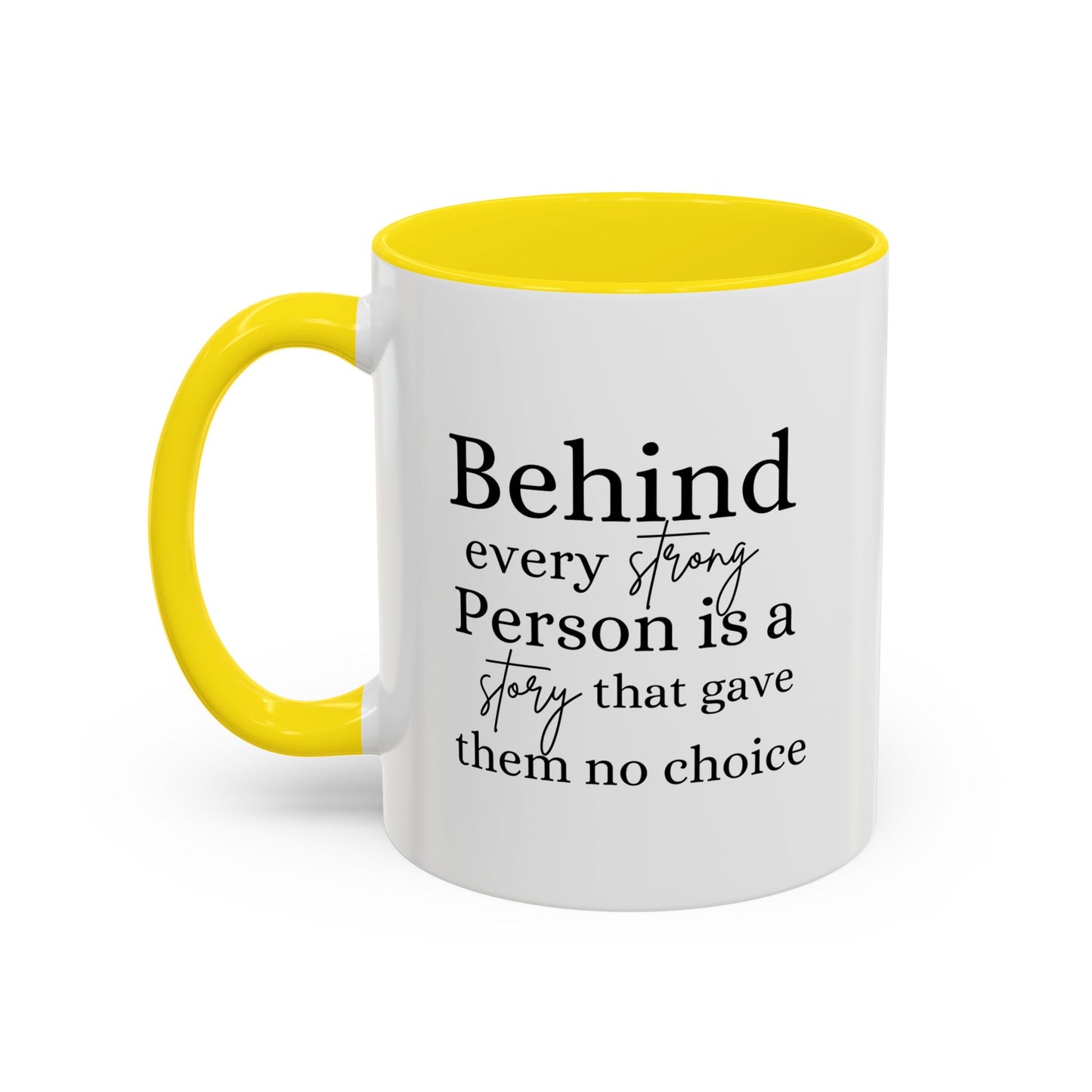 Behind Every Strong Person Inspirational Quote Gift | Motivational Quote Gift | Ceramic Mug | 11oz Accent Mug | 15oz Accent Mug