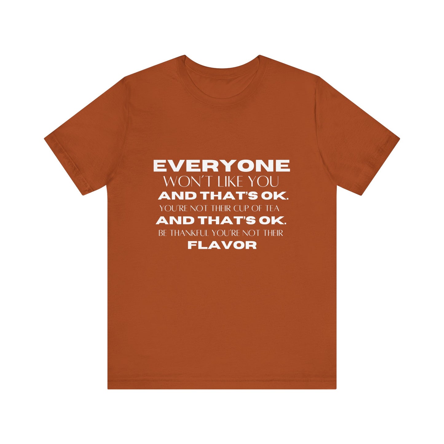 Everyone Won't Like You Inspirational Quote T-shirt