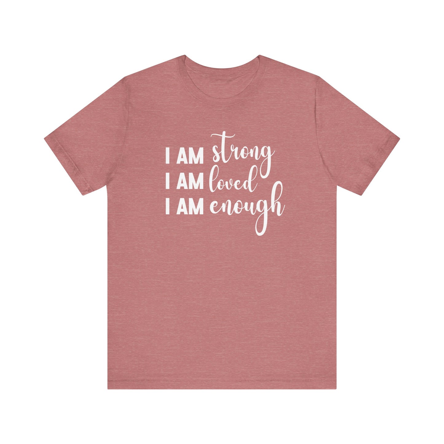 I Am Strong I Am Loved I Am Enough Inspirational T-shirt