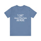 Cute "I Can't" Motivational Quote | Bella Canvas T-shirt