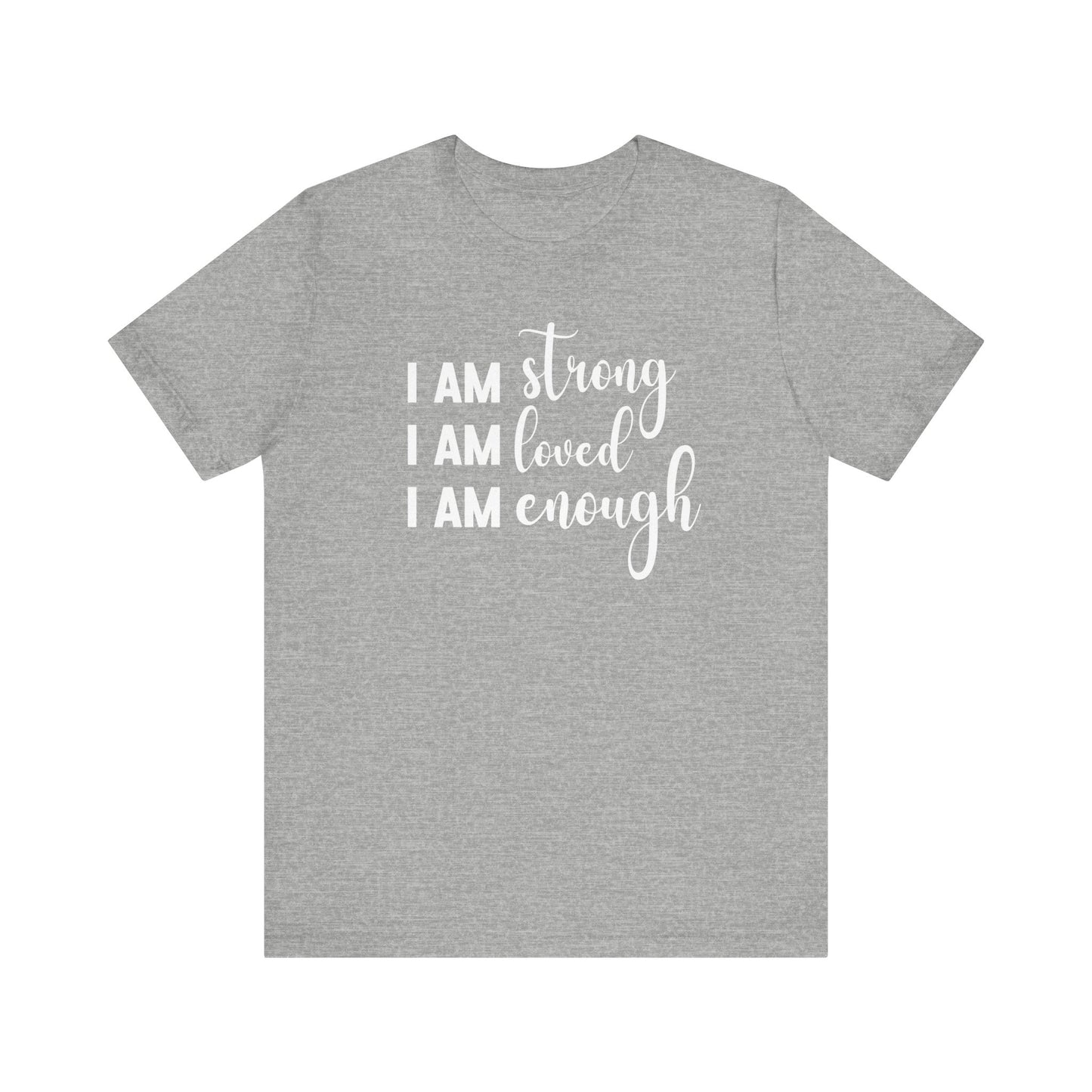 I Am Strong I Am Loved I Am Enough Inspirational T-shirt