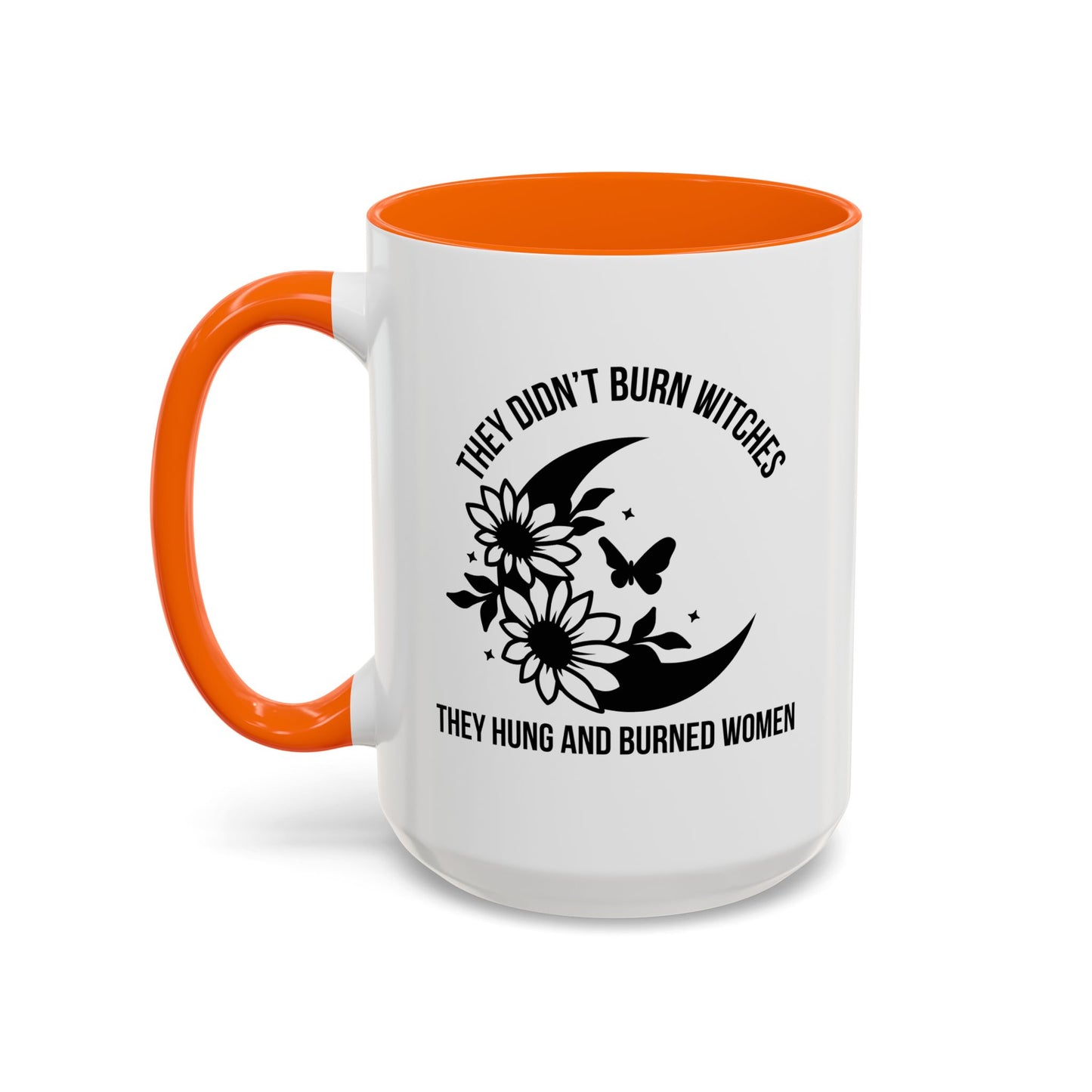 Feminist Mug | Women's Rights Mug | They Didn't Burn Witches | Viral Mug Quote | 11oz Accent Mug | 15oz Accent Mug