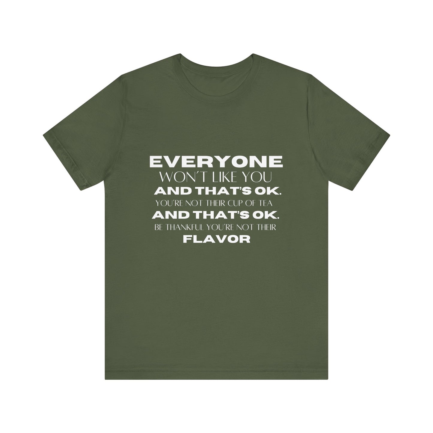 Everyone Won't Like You Inspirational Quote T-shirt