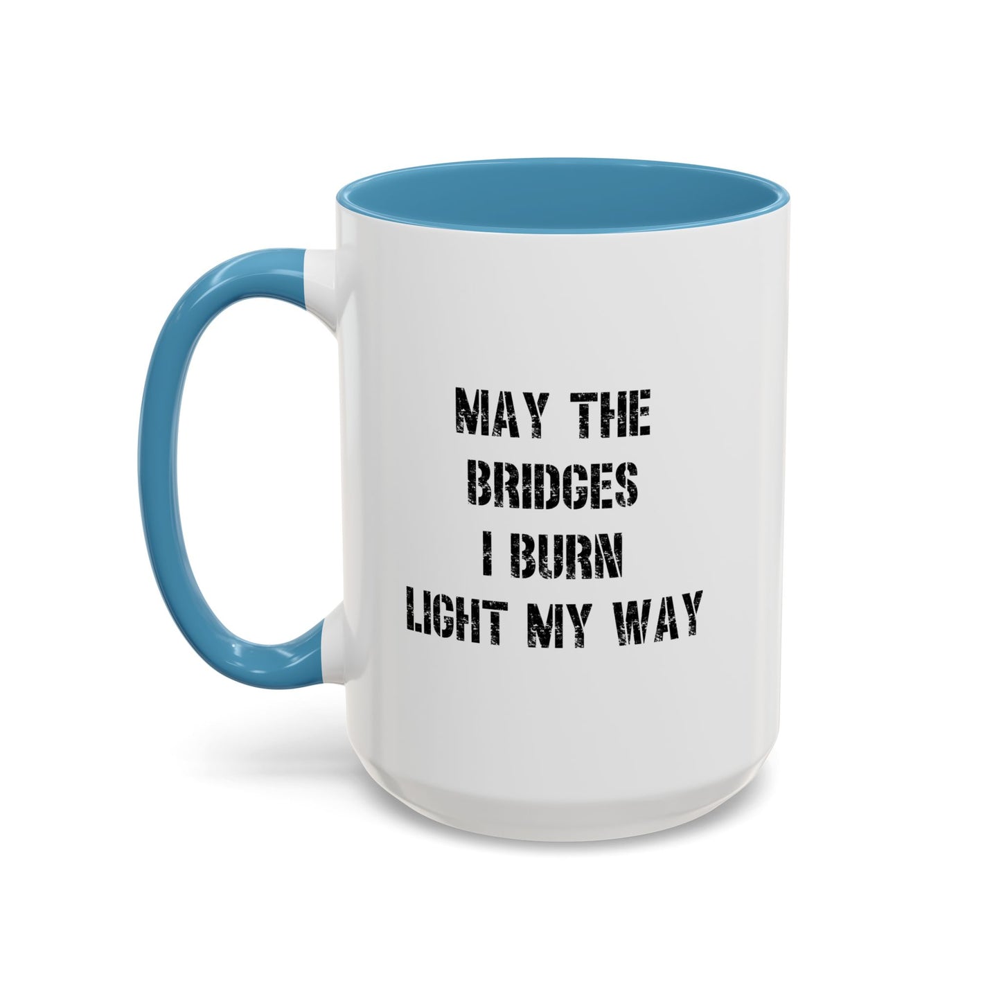 May The Bridges I Burn Motivational Gift |11oz Accent Mug | 15oz Accent Mug | Ceramic | Inspirational Gift