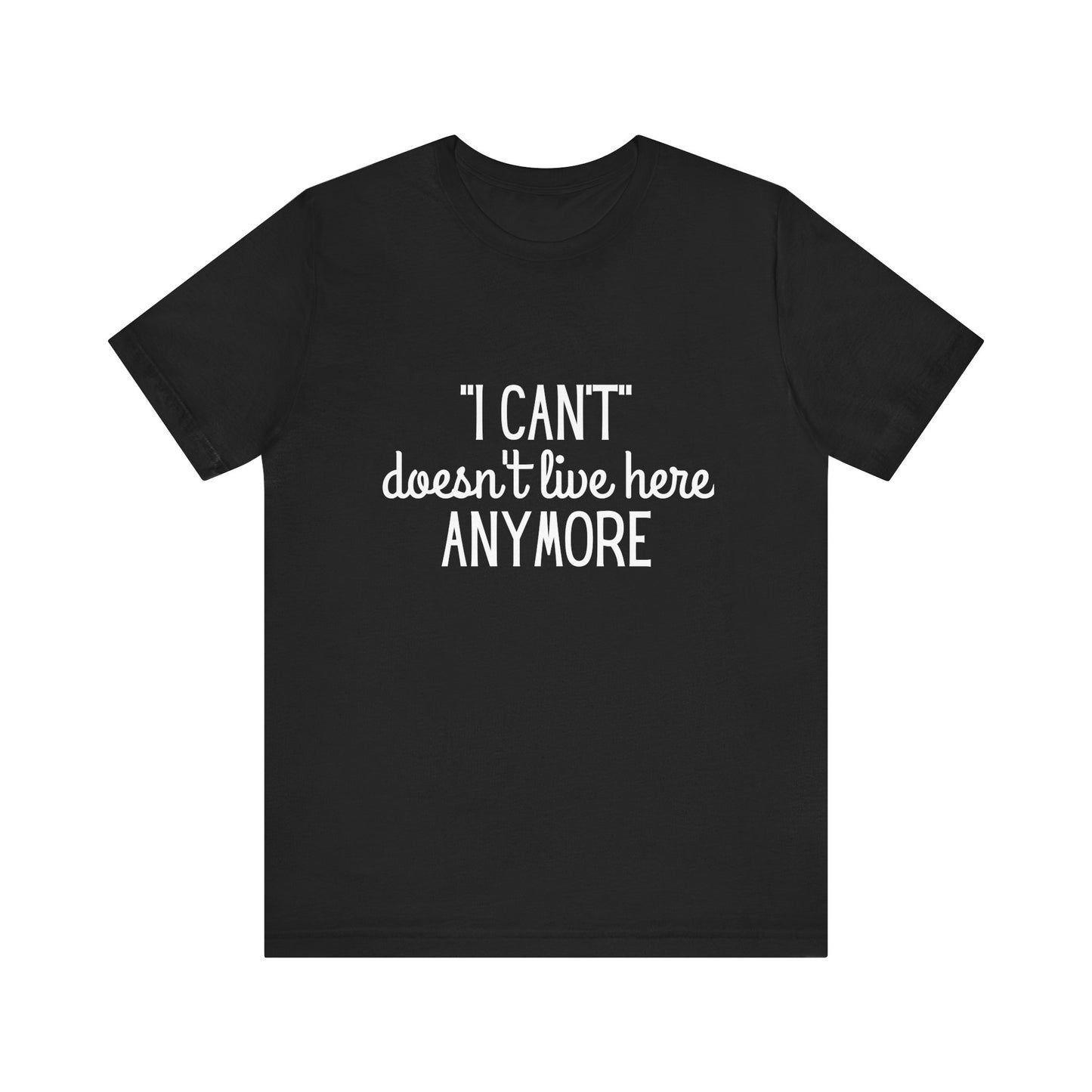 Cute "I Can't" Motivational Quote | Bella Canvas T-shirt