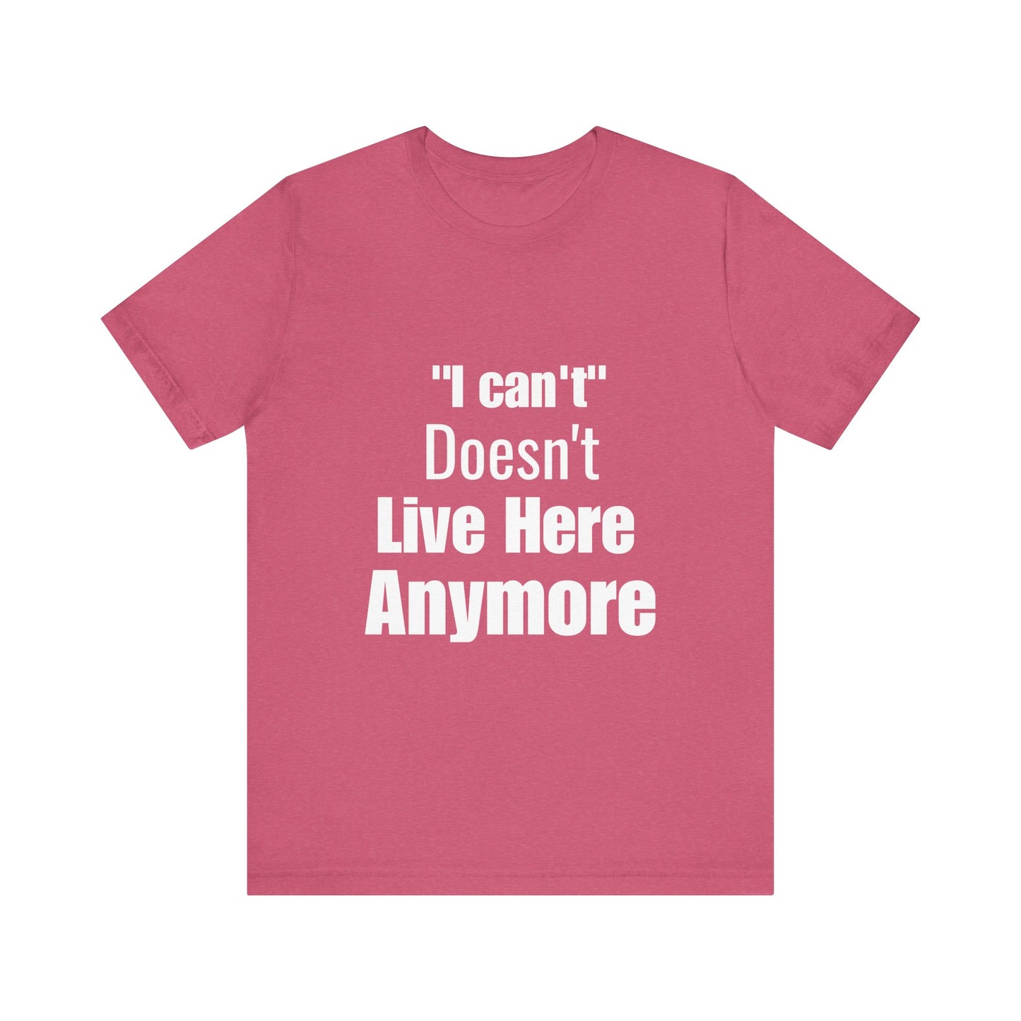 "I Can't" Doesn't Live Here Anymore Bold Motivational Quote T-shirt