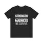 Strength Is What We Take From The Madness T-Shirt | Bella Canvas Inspirational Shirt