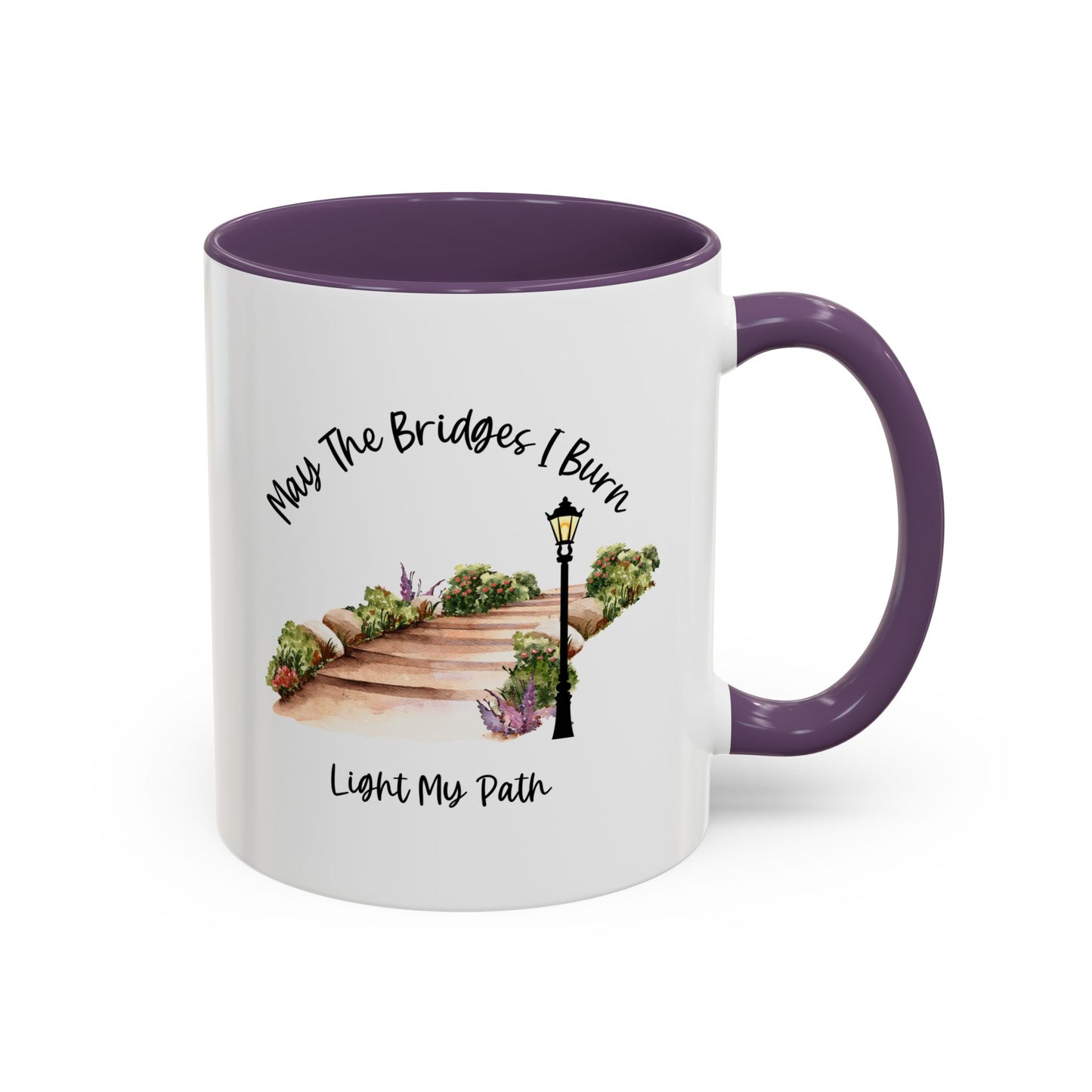 Cute May The Bridges I Burn Light My Path Mug |11oz Accent Mug | 15oz Accent Mug | Ceramic | Inspirational Gift | Conversation Starter