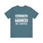 Strength Is What We Take From The Madness T-Shirt | Bella Canvas Inspirational Shirt