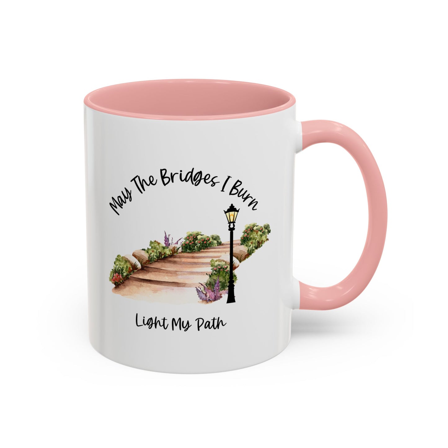 Cute May The Bridges I Burn Light My Path Mug |11oz Accent Mug | 15oz Accent Mug | Ceramic | Inspirational Gift | Conversation Starter
