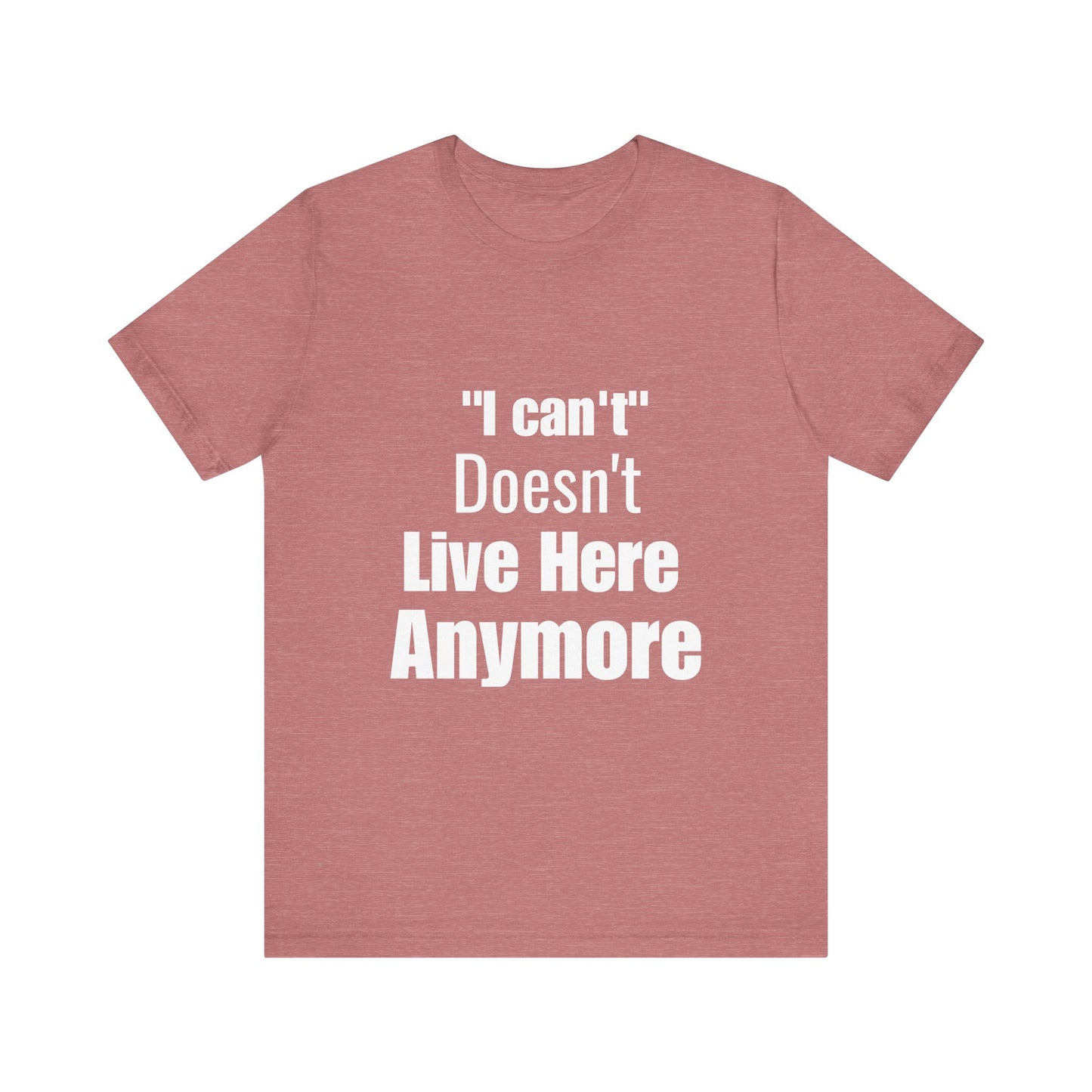 "I Can't" Doesn't Live Here Anymore Bold Motivational Quote T-shirt