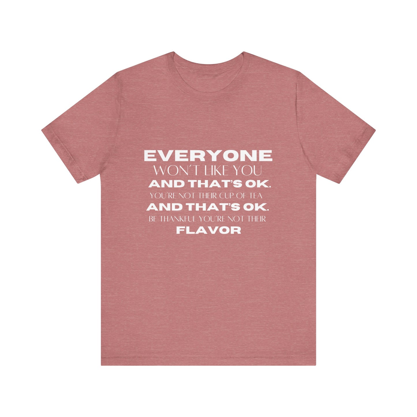 Everyone Won't Like You Inspirational Quote T-shirt