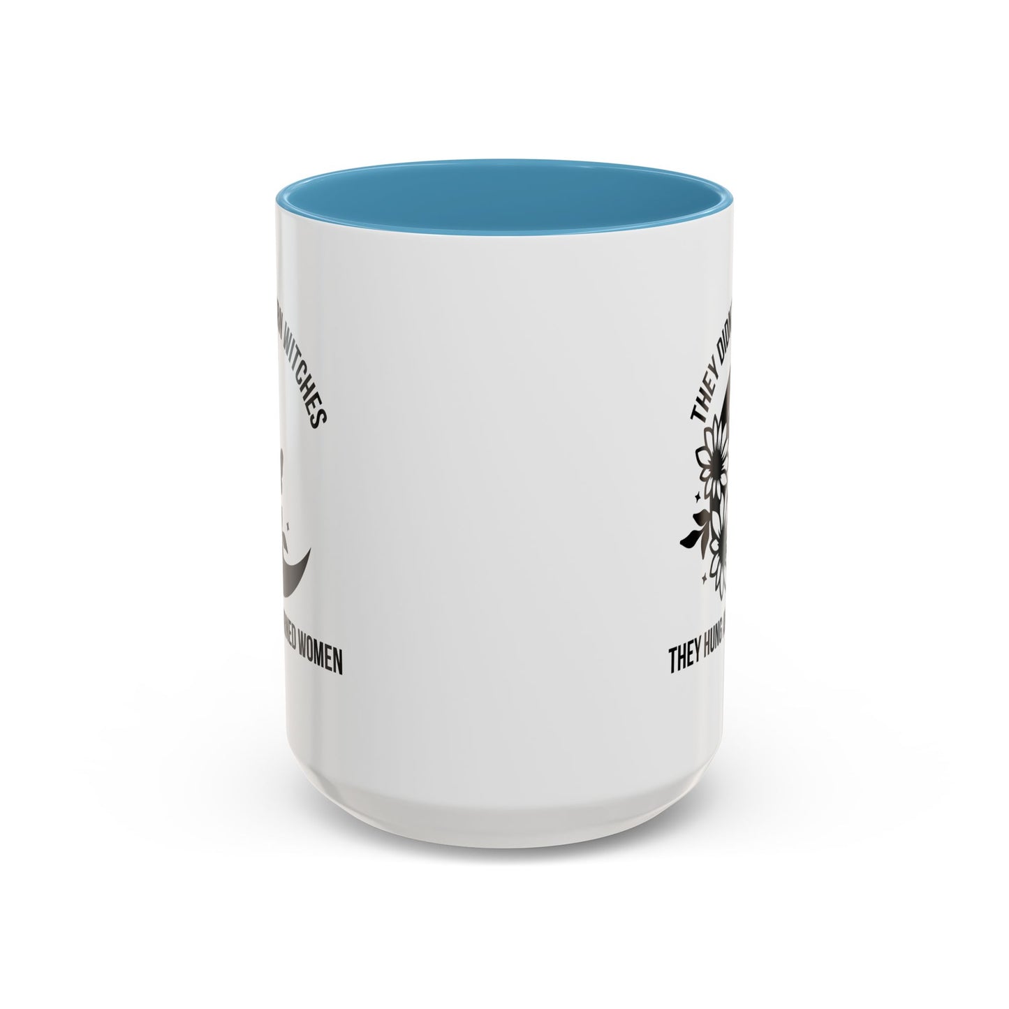 Feminist Mug | Women's Rights Mug | They Didn't Burn Witches | Viral Mug Quote | 11oz Accent Mug | 15oz Accent Mug