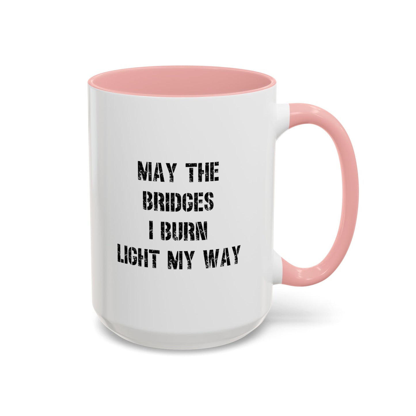 May The Bridges I Burn Motivational Gift |11oz Accent Mug | 15oz Accent Mug | Ceramic | Inspirational Gift