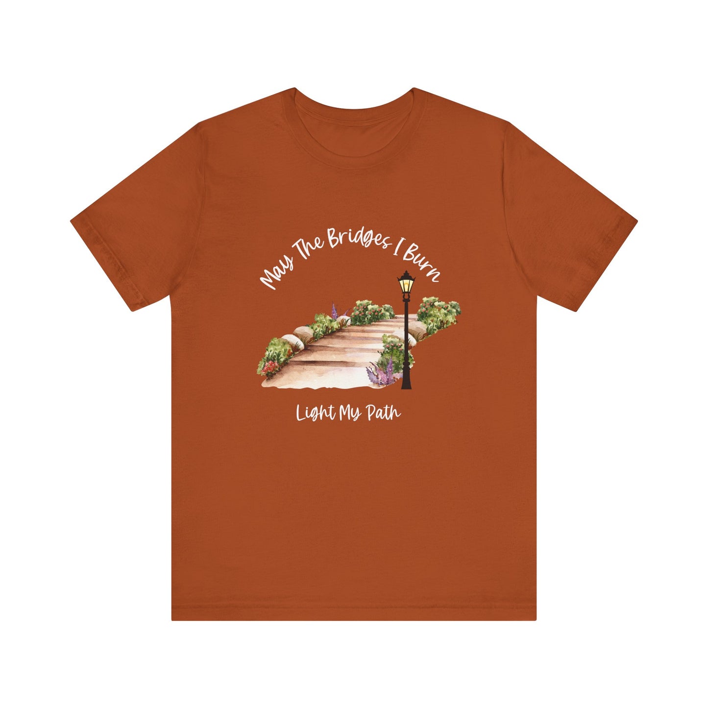 May The Bridges I Burn Light My Path Self-Care T-shirt