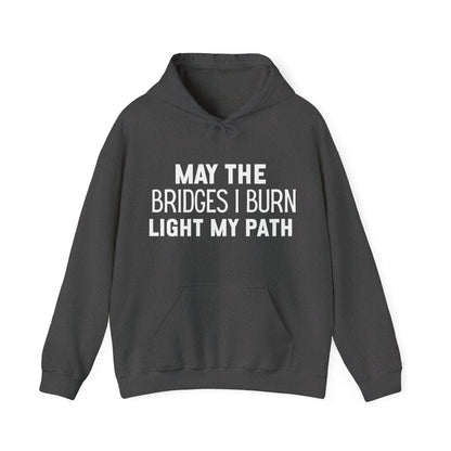 Bold Text May The Bridges I Burn Light My Path Hoodie | Motivational Gift For Her | Inspirational Quote