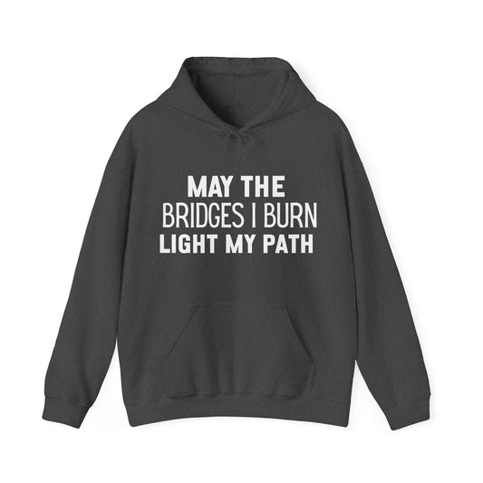 Bold Text May The Bridges I Burn Light My Path Hoodie | Motivational Gift For Her | Inspirational Quote
