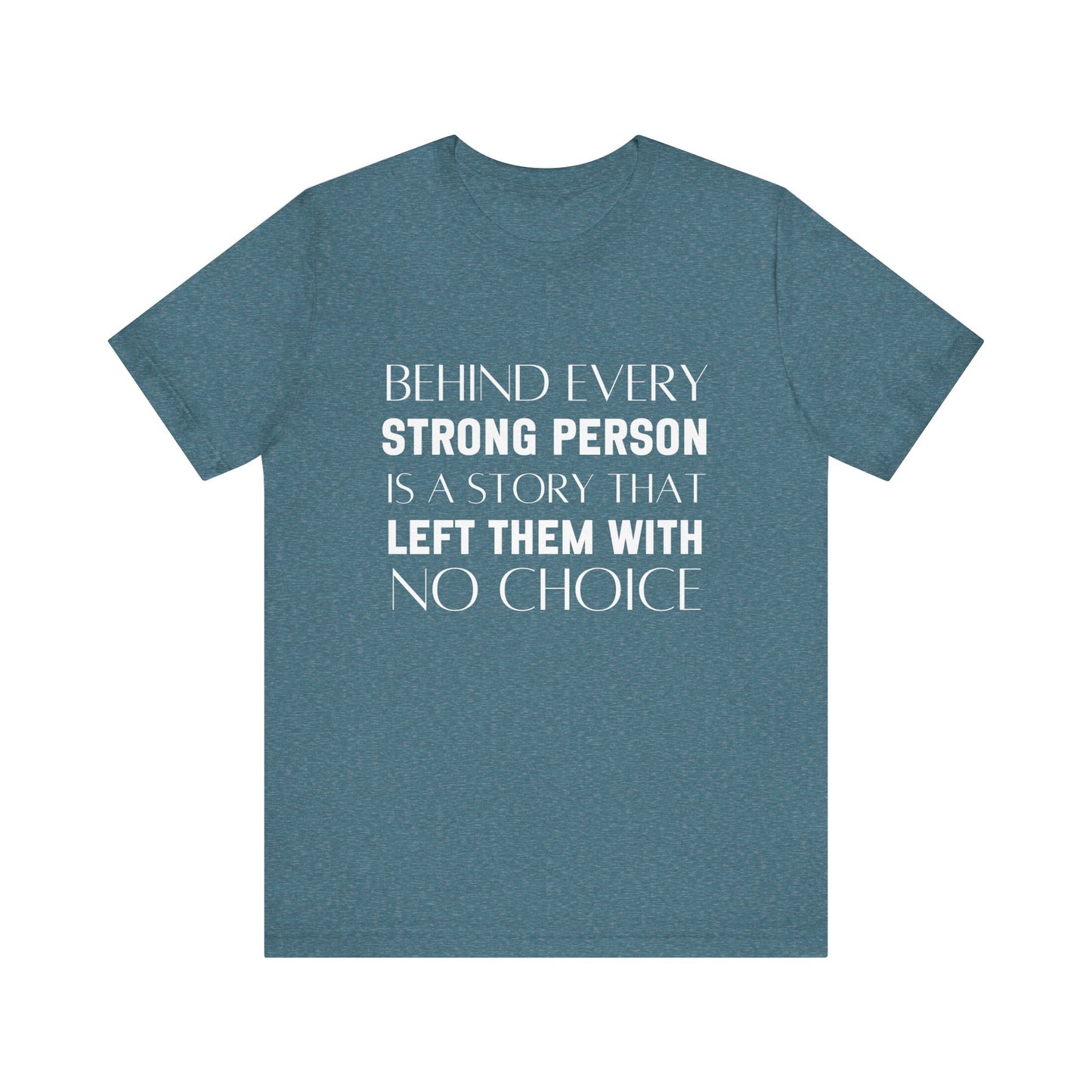 Behind Every Strong Person Bold Quote T-shirt