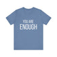 You Are Enough Bold Quote Motivational T-shirt