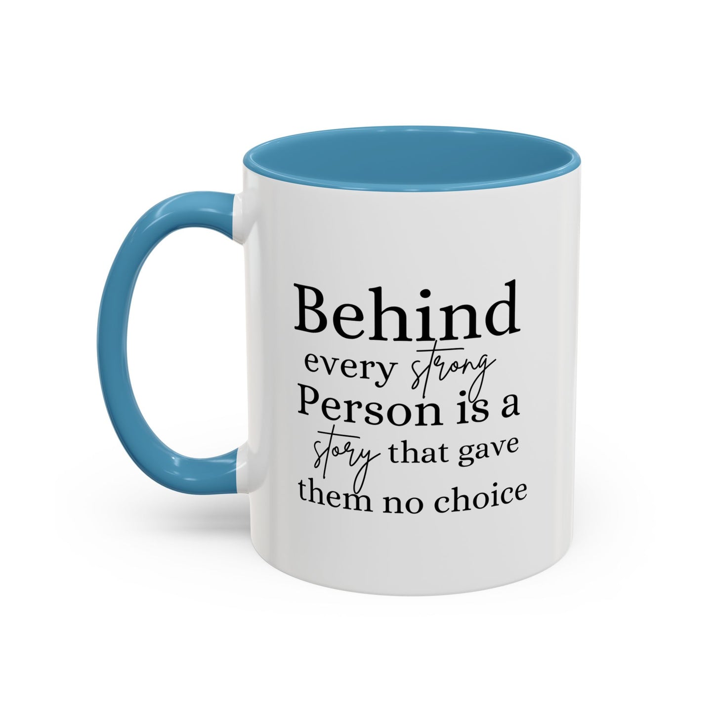 Behind Every Strong Person Inspirational Quote Gift | Motivational Quote Gift | Ceramic Mug | 11oz Accent Mug | 15oz Accent Mug