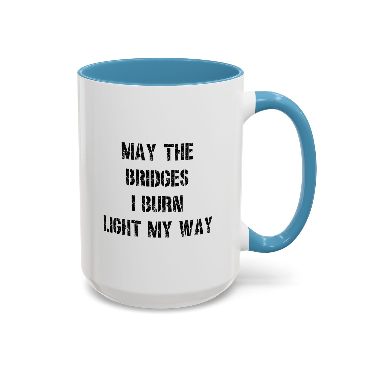 May The Bridges I Burn Motivational Gift |11oz Accent Mug | 15oz Accent Mug | Ceramic | Inspirational Gift
