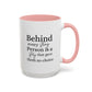 Behind Every Strong Person Inspirational Quote Gift | Motivational Quote Gift | Ceramic Mug | 11oz Accent Mug | 15oz Accent Mug