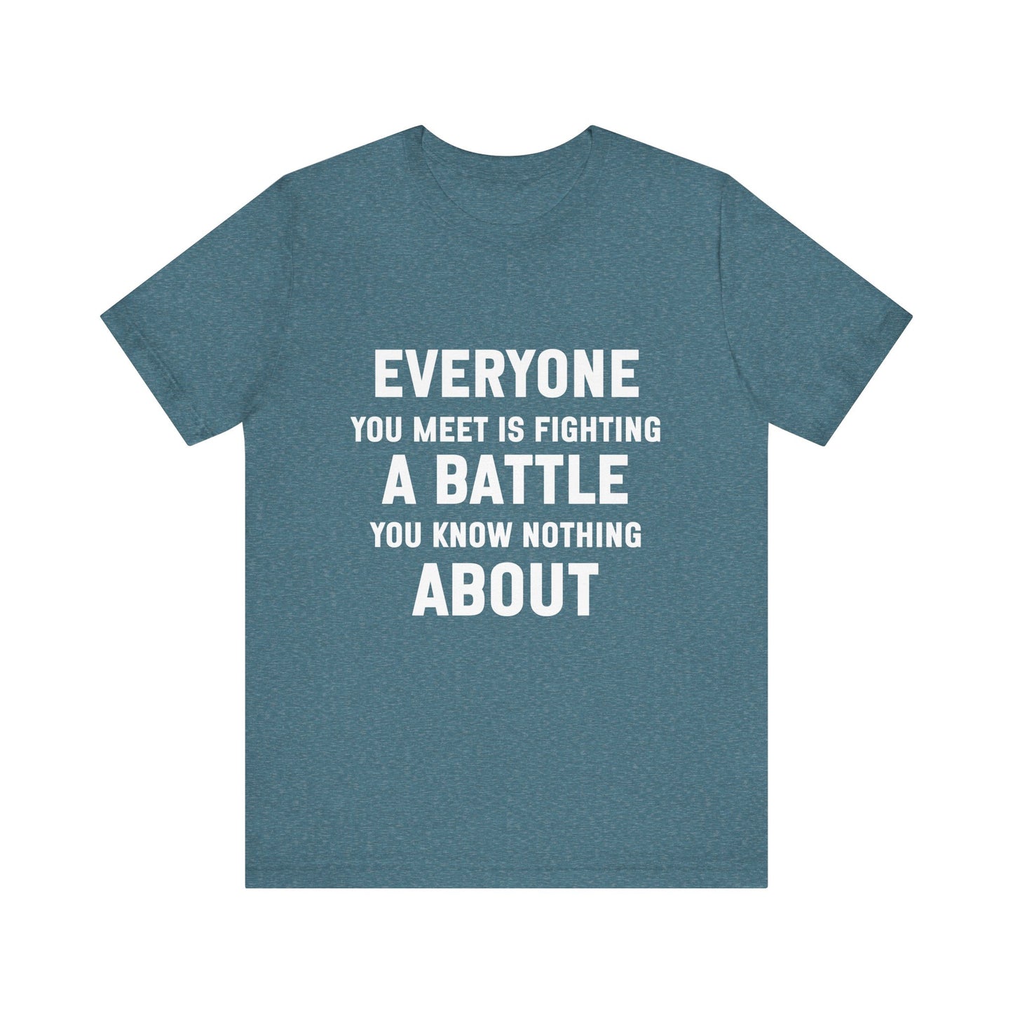 Everyone You Meet Motivational Quote T-shirt | Bella Canvas Tee | Inspirational Shirt