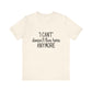 Cute "I Can't" Motivational Quote | Bella Canvas T-shirt
