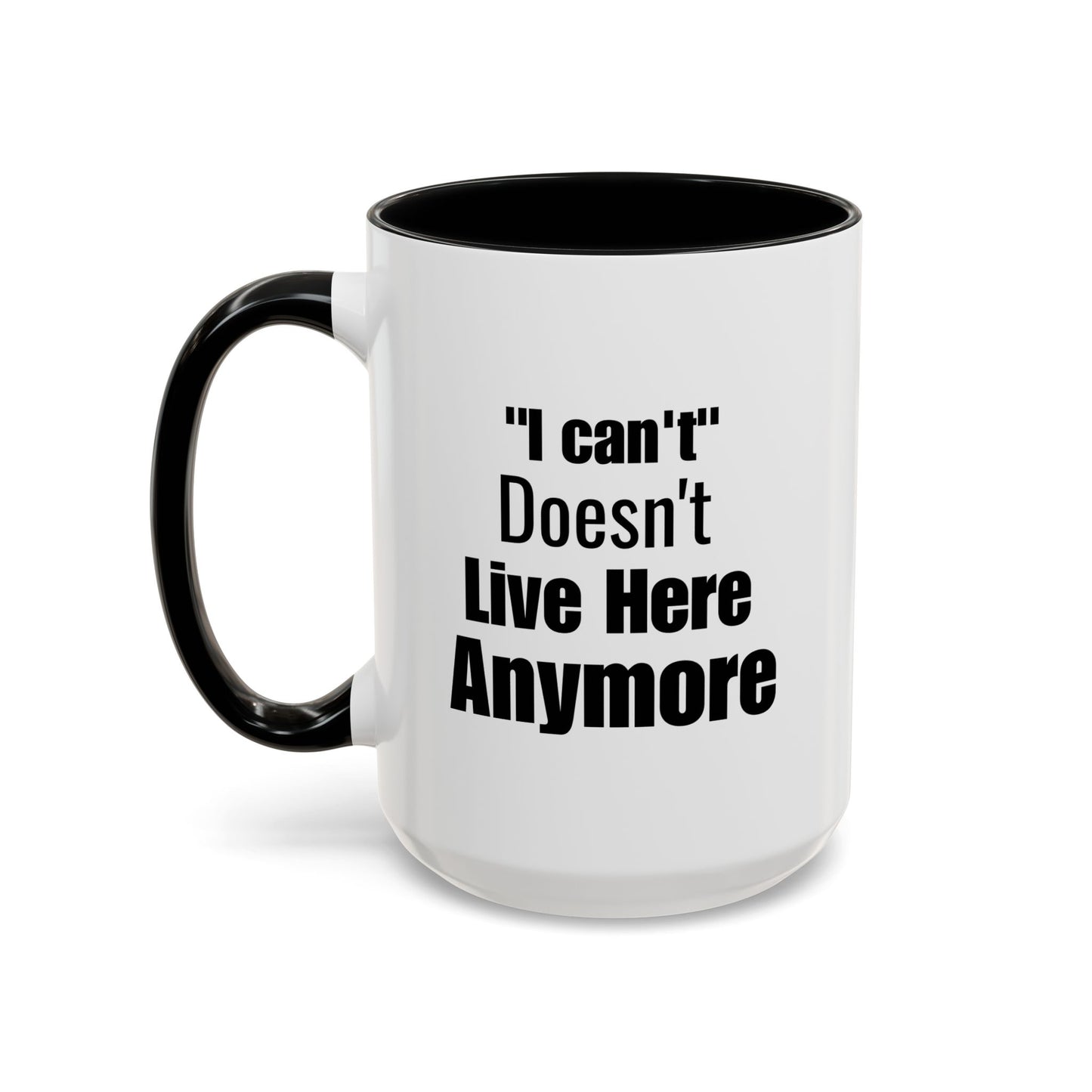 I Can't Motivational Quote Gift | Inspirational Gift Idea | Ceramic Mug | 11oz Accent Mug | 15oz Accent Mug