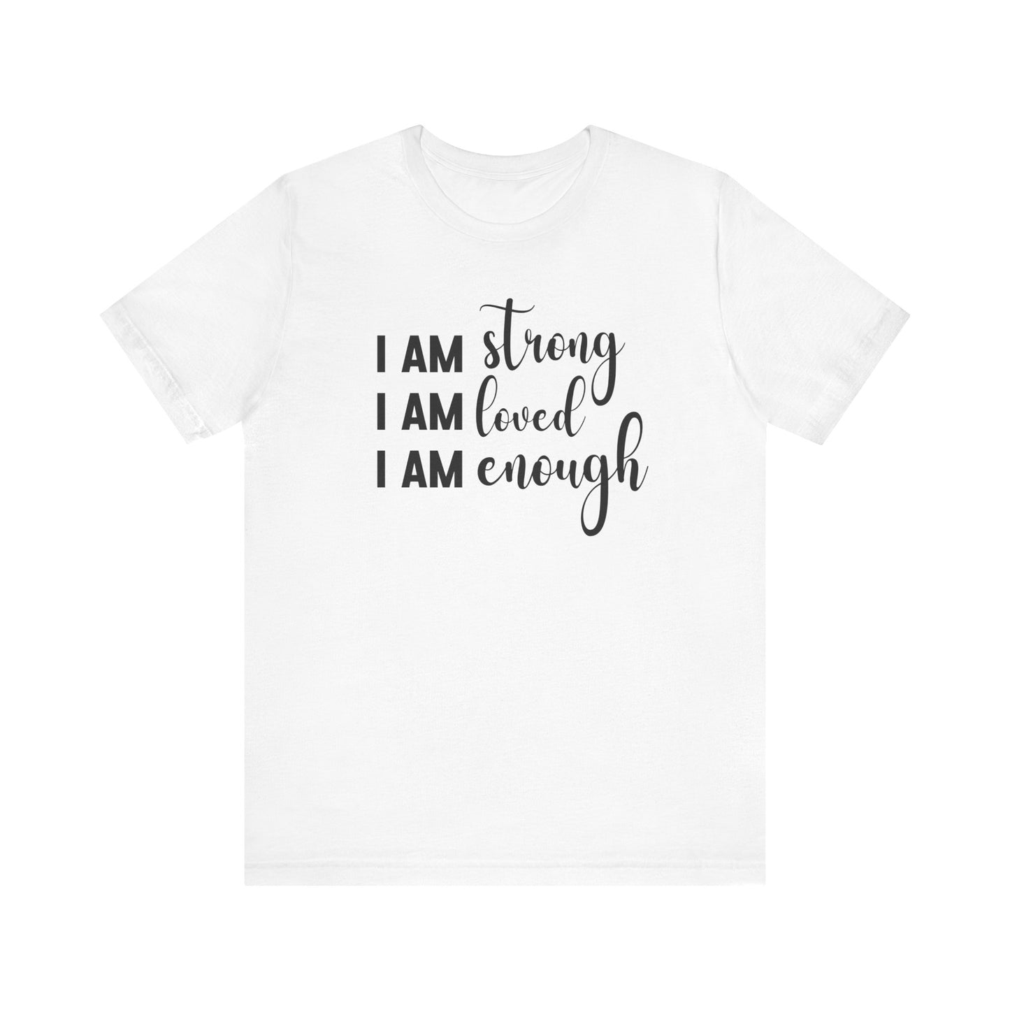 I Am Strong I Am Loved I Am Enough Inspirational T-shirt