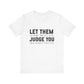 Let Them Judge You Motivational Quote T-Shirt | Bella Canvas Tee | Gift For Her | Next Chapter