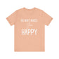 Do What Makes You Happy Short Sleeve Bella Canvas T-shirt