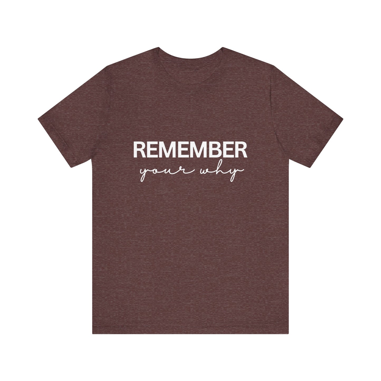 Remember Your Why Inspirational Quote T-Shirt | Bella Canvas