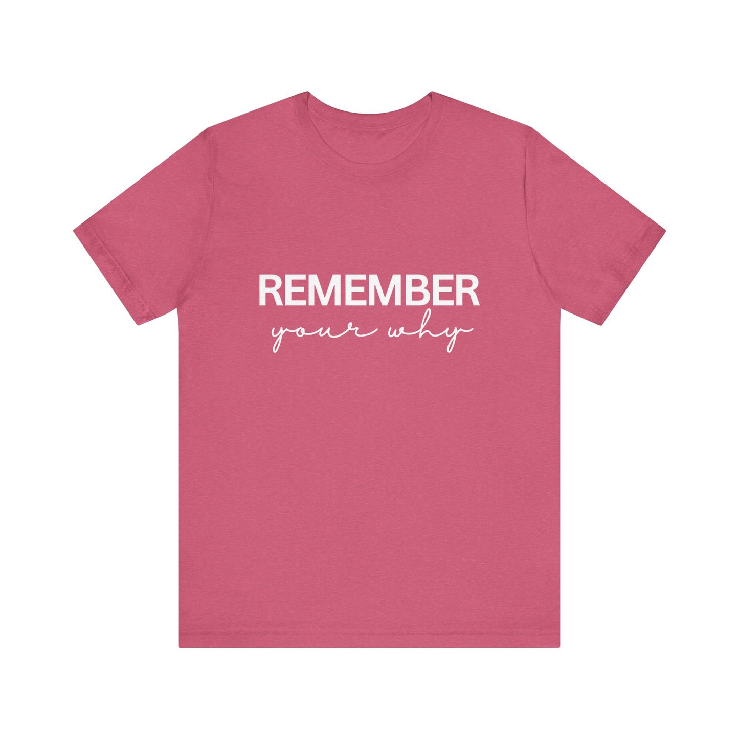 Remember Your Why Inspirational Quote T-Shirt | Bella Canvas