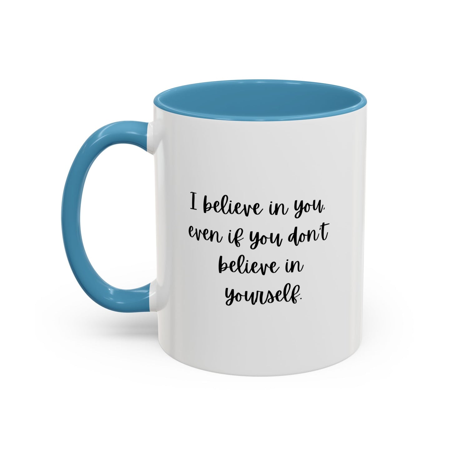 I Believe In You Inspirational Mug | Inspirational Quote Gift | Motivational Quote Gift | Ceramic Mug | 11oz Accent Mug | 15oz Accent Mug