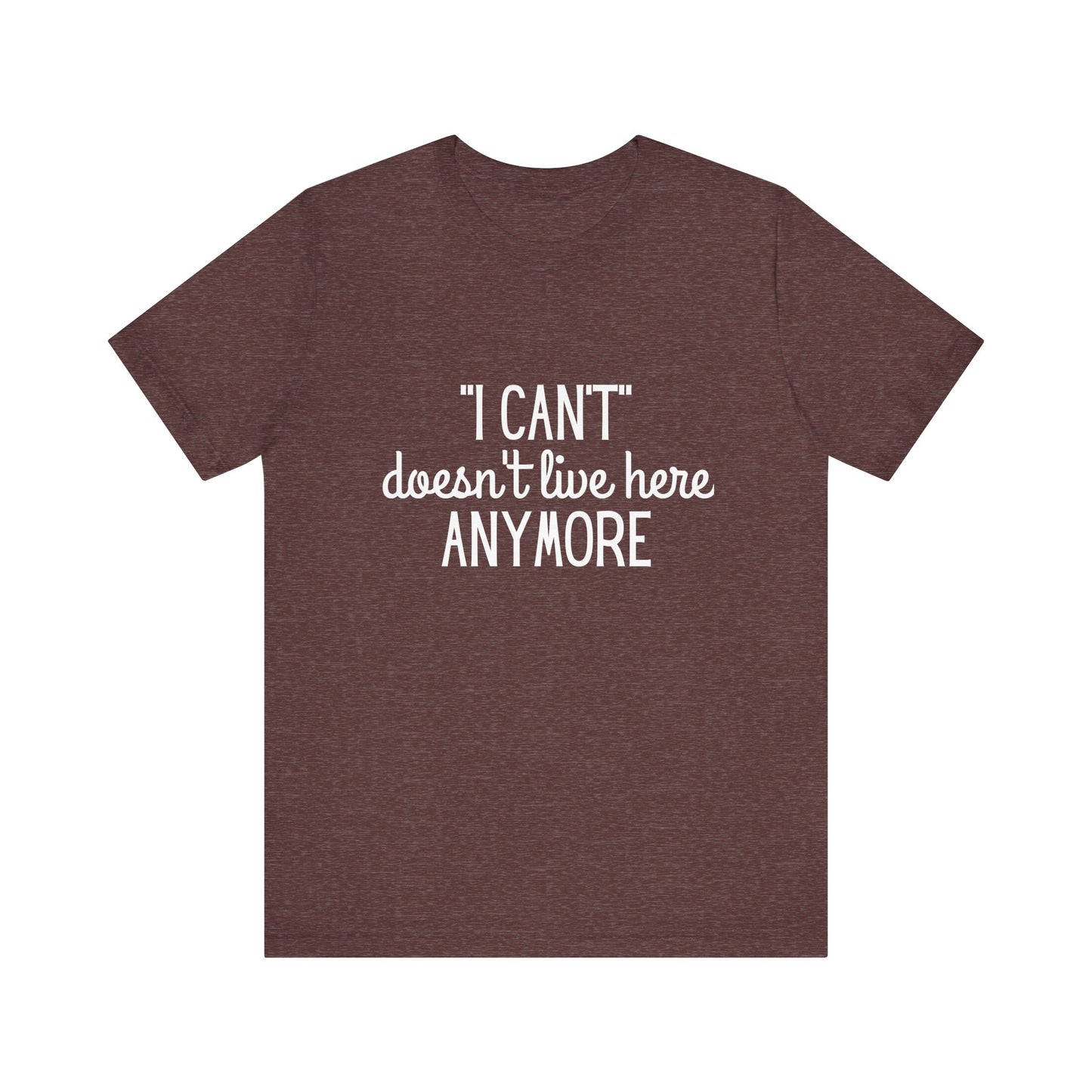 Cute "I Can't" Motivational Quote | Bella Canvas T-shirt