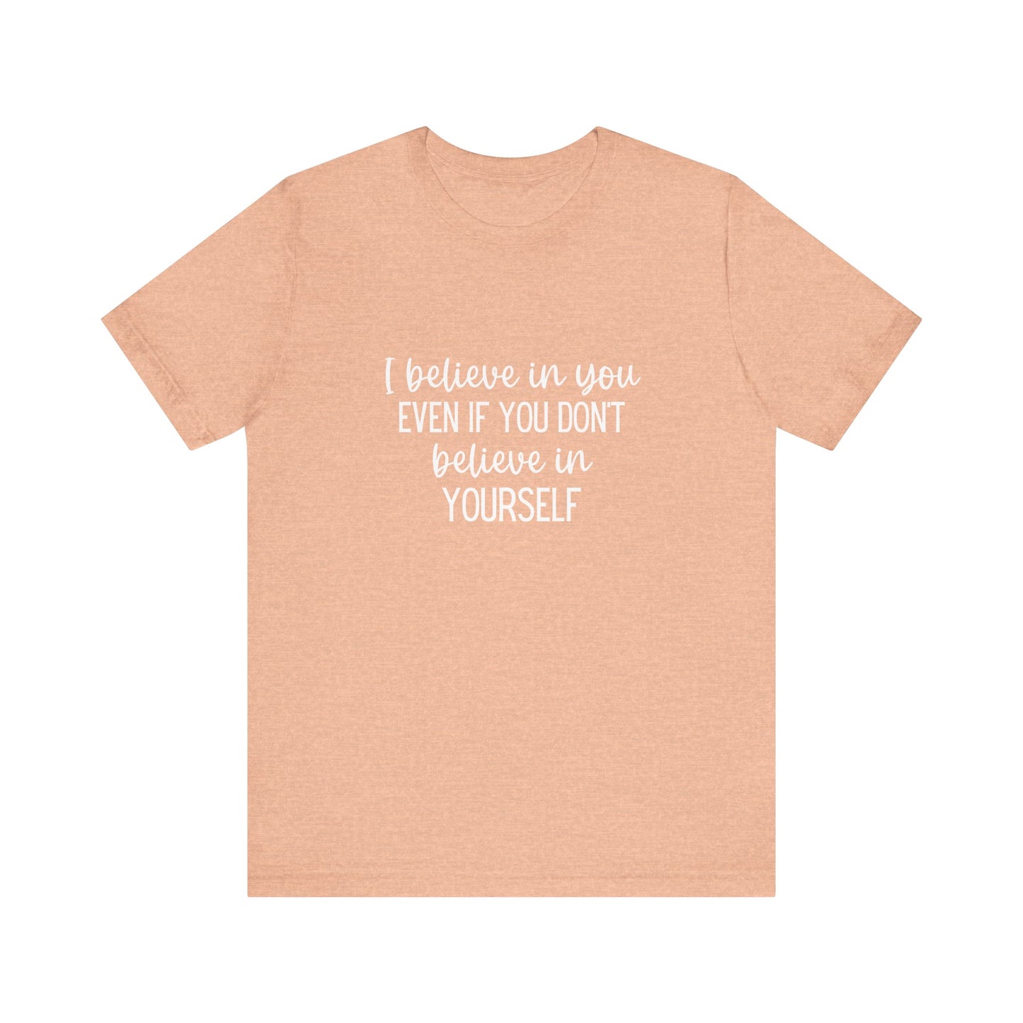 I Believe In You Inspiring Message T-shirt