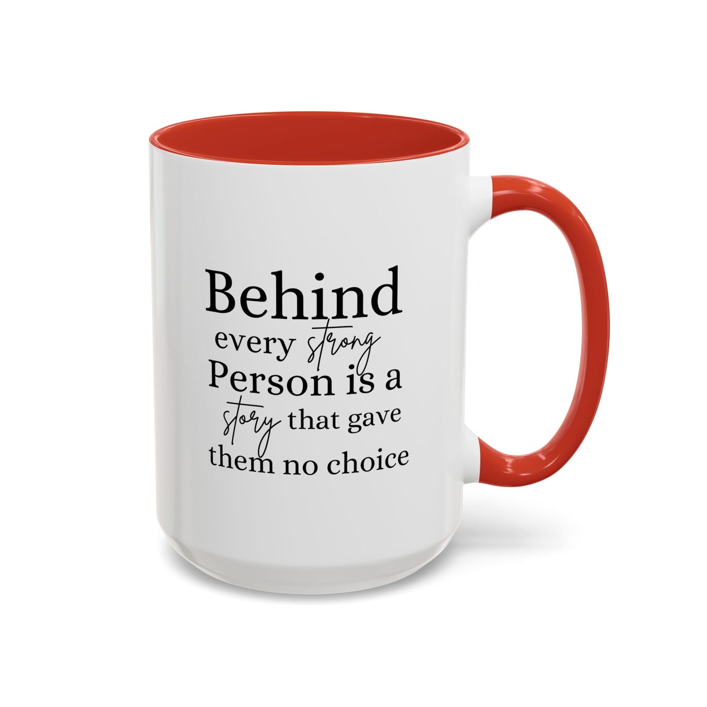 Behind Every Strong Person Inspirational Quote Gift | Motivational Quote Gift | Ceramic Mug | 11oz Accent Mug | 15oz Accent Mug