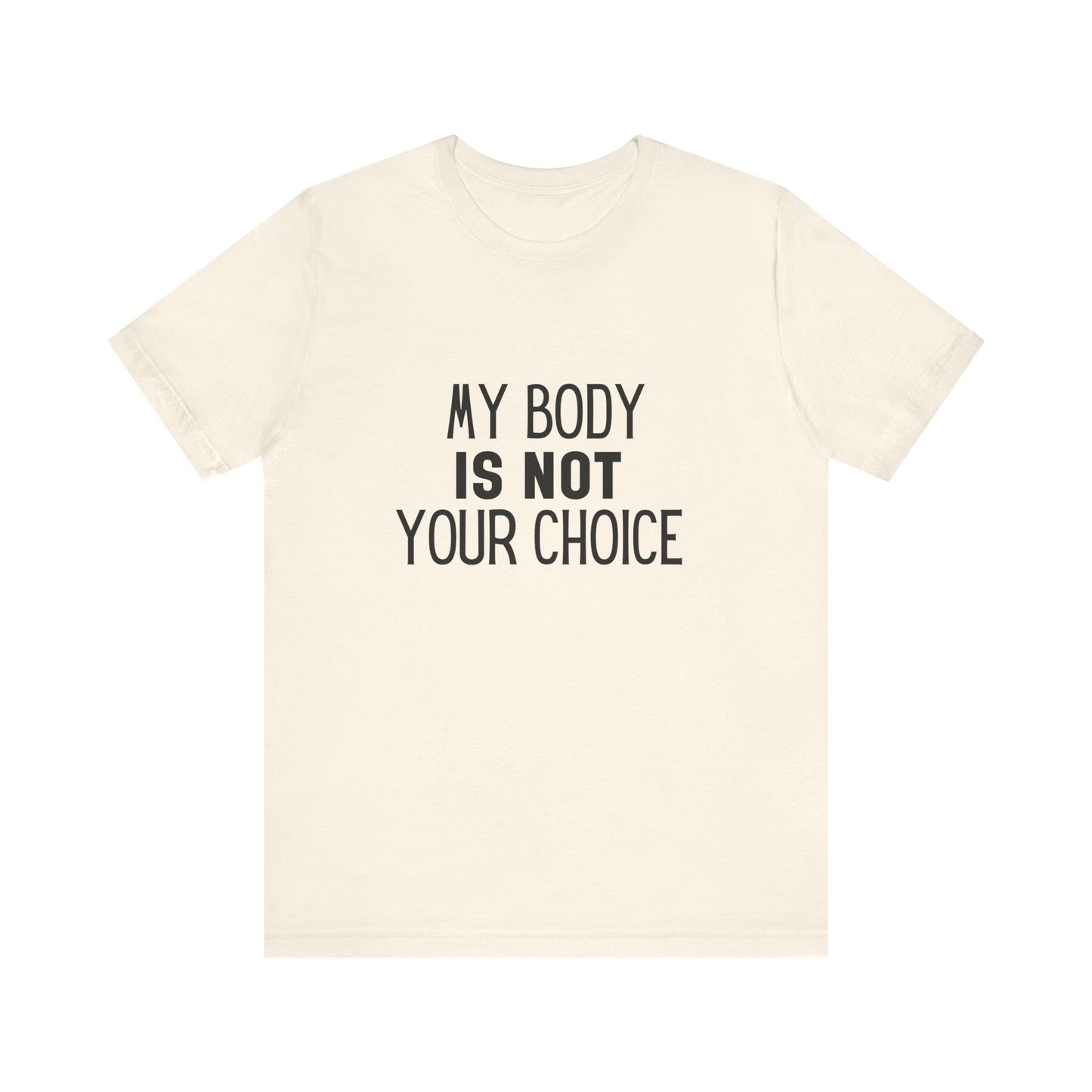 Viral Feminist My Body Is Not Your Choice Quote Unisex Jersey Short Sleeve T-shirt