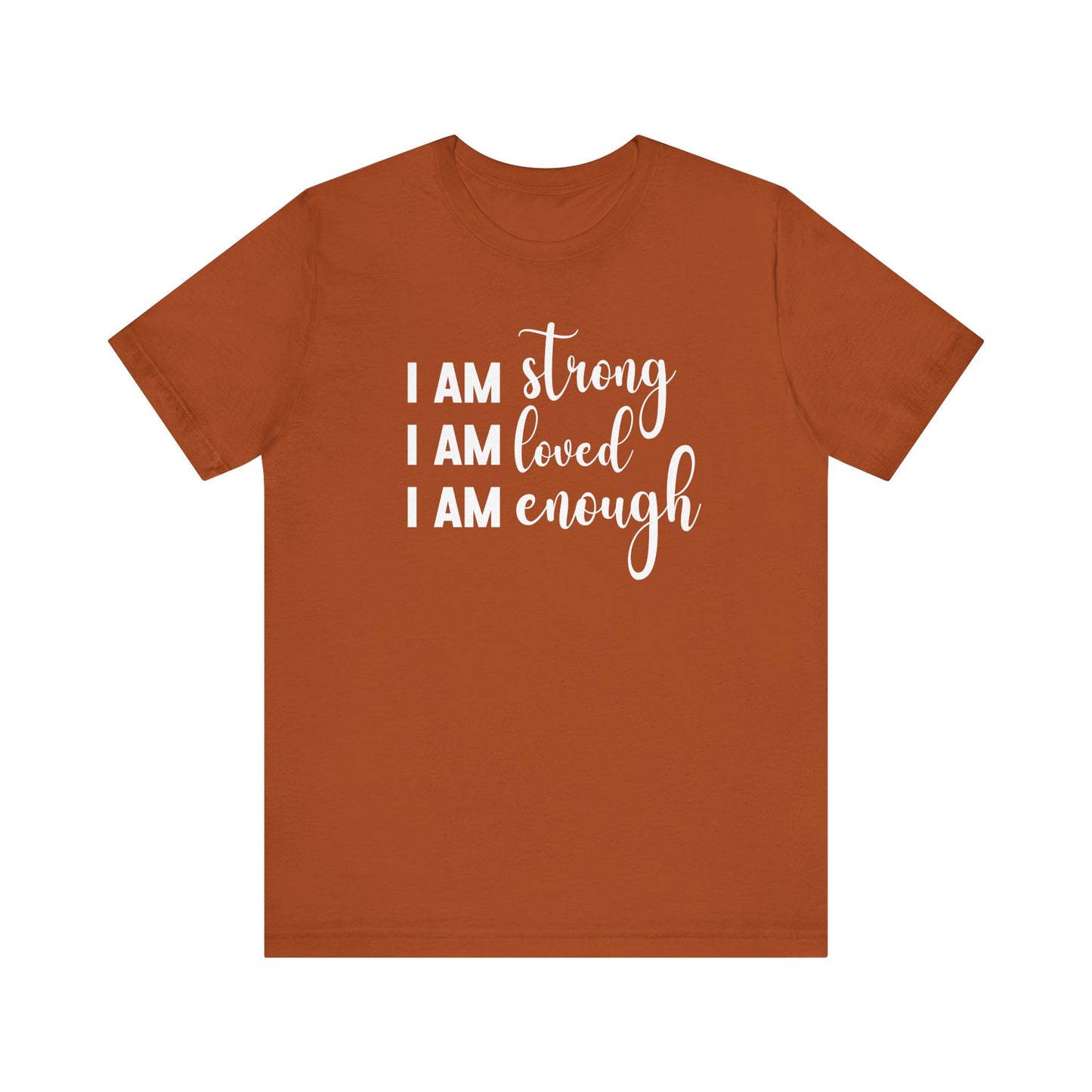 I Am Strong I Am Loved I Am Enough Inspirational T-shirt