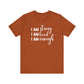 I Am Strong I Am Loved I Am Enough Inspirational T-shirt