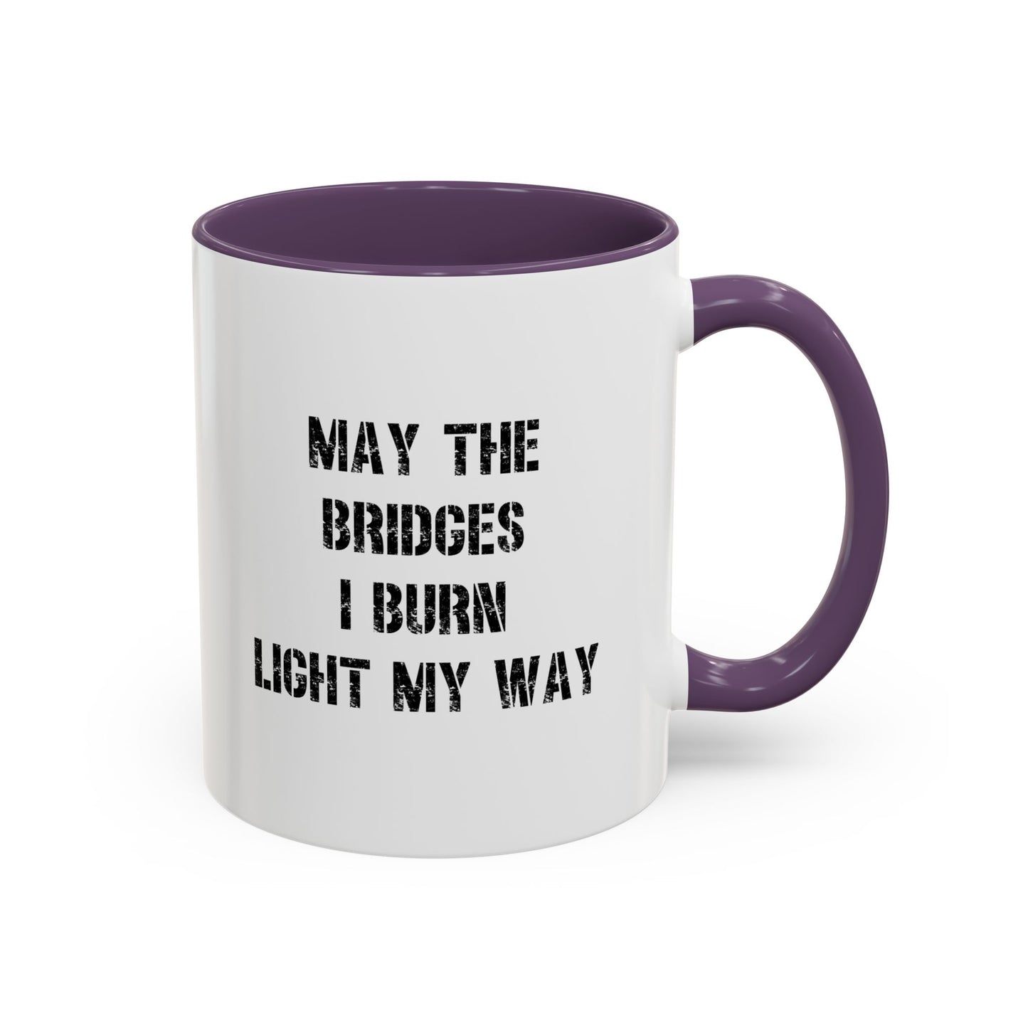 May The Bridges I Burn Motivational Gift |11oz Accent Mug | 15oz Accent Mug | Ceramic | Inspirational Gift