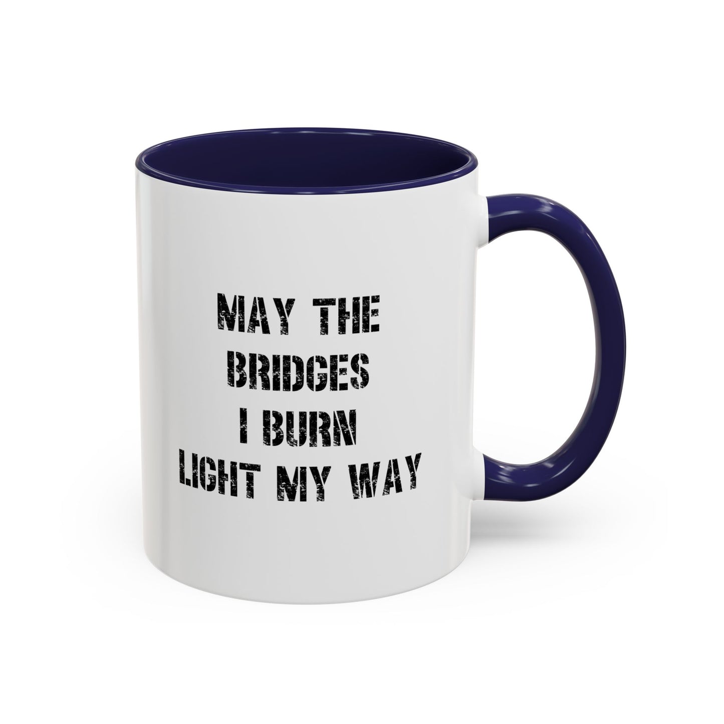 May The Bridges I Burn Motivational Gift |11oz Accent Mug | 15oz Accent Mug | Ceramic | Inspirational Gift