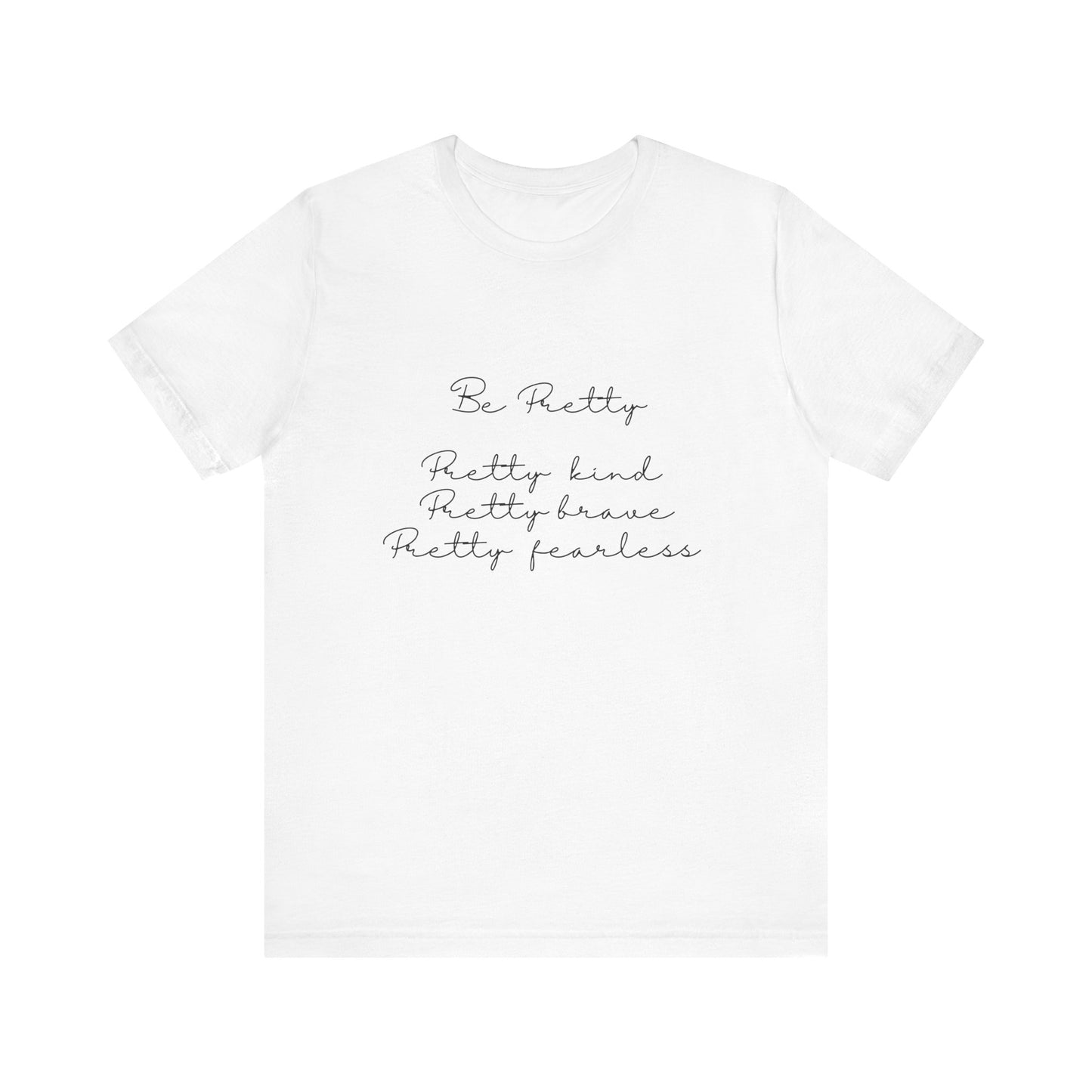 Be Pretty Inspirational Message T-shirt Short Sleeve