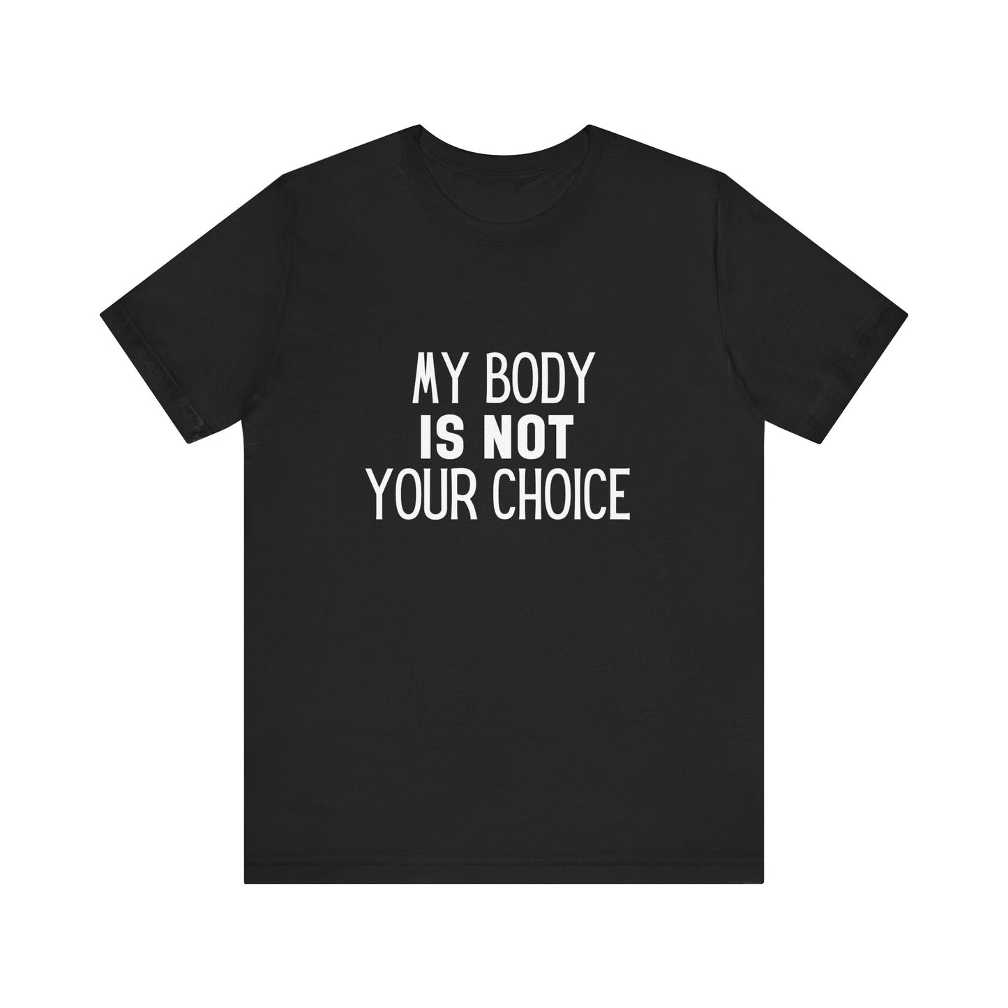 Viral Feminist My Body Is Not Your Choice Quote Unisex Jersey Short Sleeve T-shirt