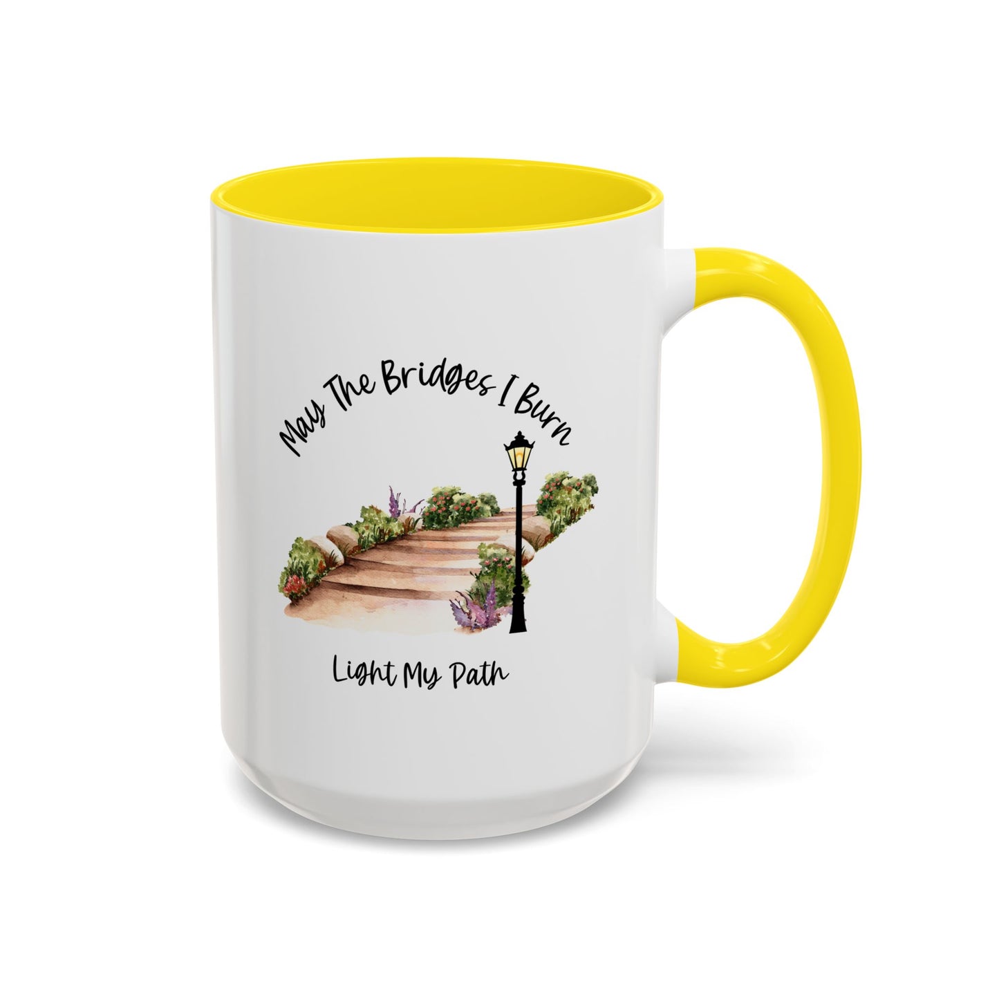 Cute May The Bridges I Burn Light My Path Mug |11oz Accent Mug | 15oz Accent Mug | Ceramic | Inspirational Gift | Conversation Starter