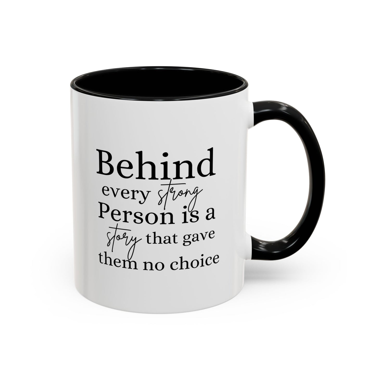 Behind Every Strong Person Inspirational Quote Gift | Motivational Quote Gift | Ceramic Mug | 11oz Accent Mug | 15oz Accent Mug