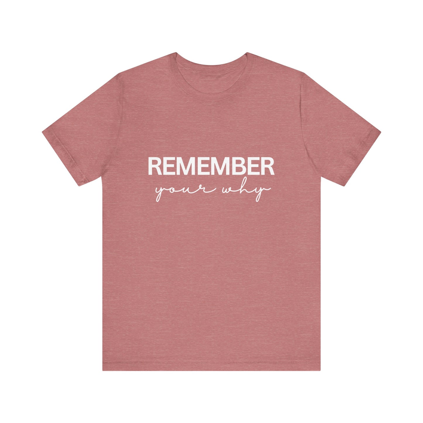 Remember Your Why Inspirational Quote T-Shirt | Bella Canvas